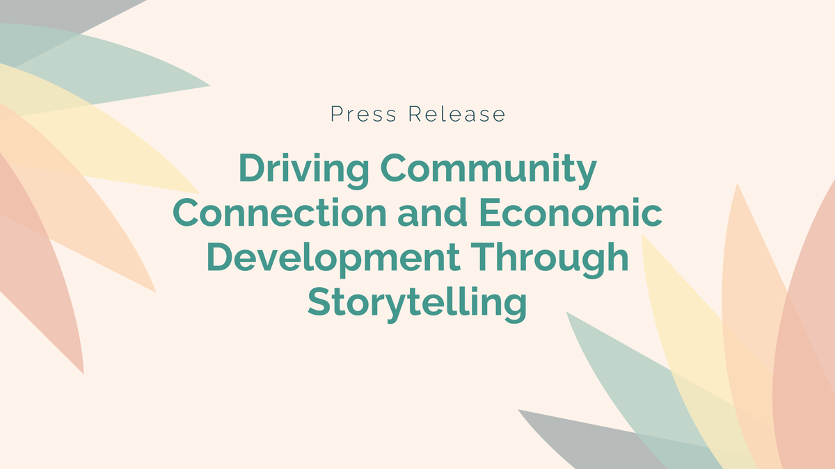 Press Release: Driving Community Connection and Economic Development Through Storytelling