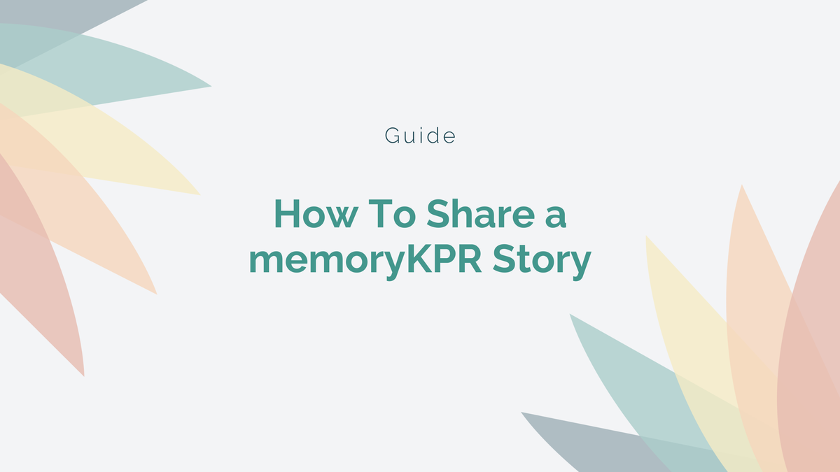 How To Share Your memoryKPR Story